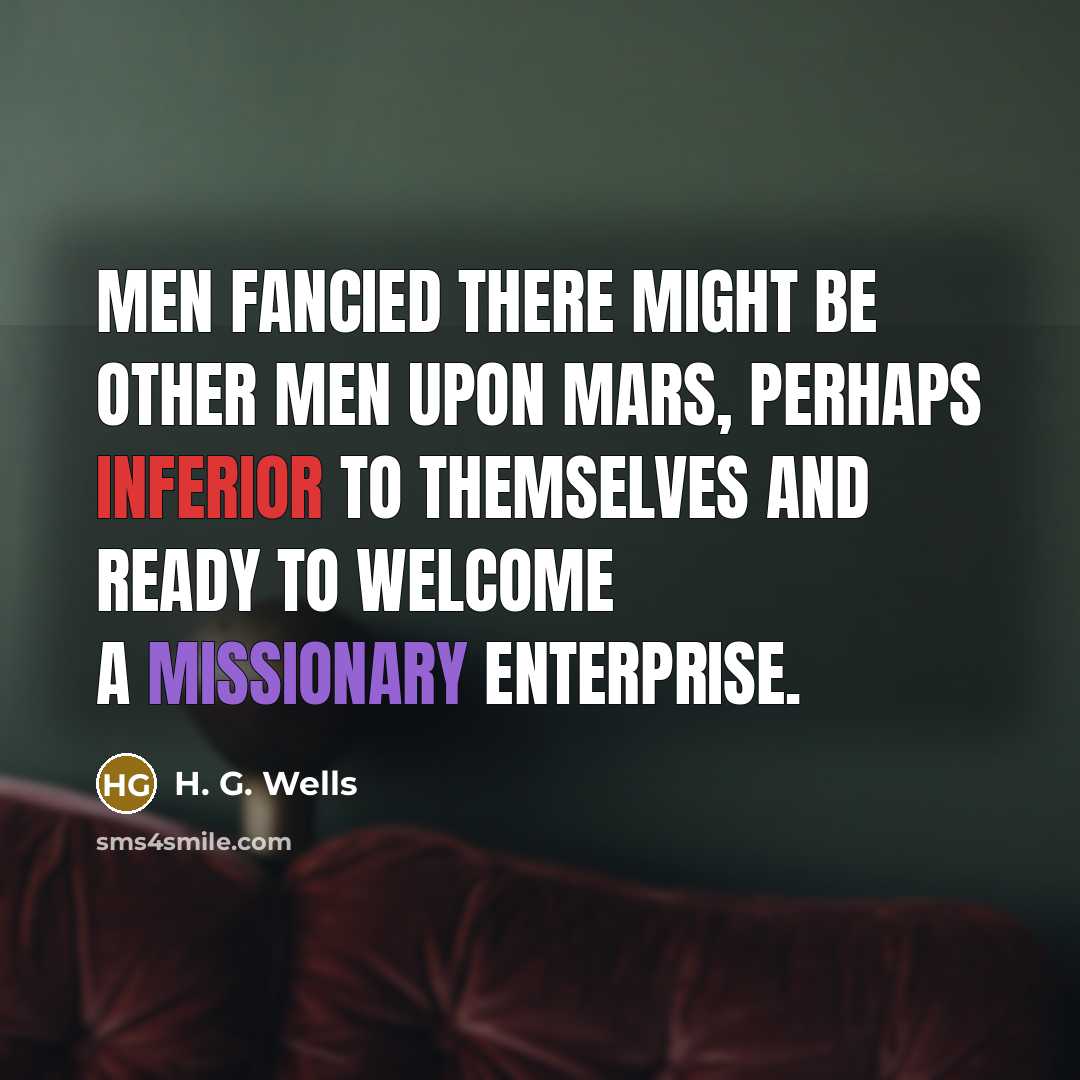 “Men fancied there might be other men upon Mars, perhaps…” quote by H. G. Wells