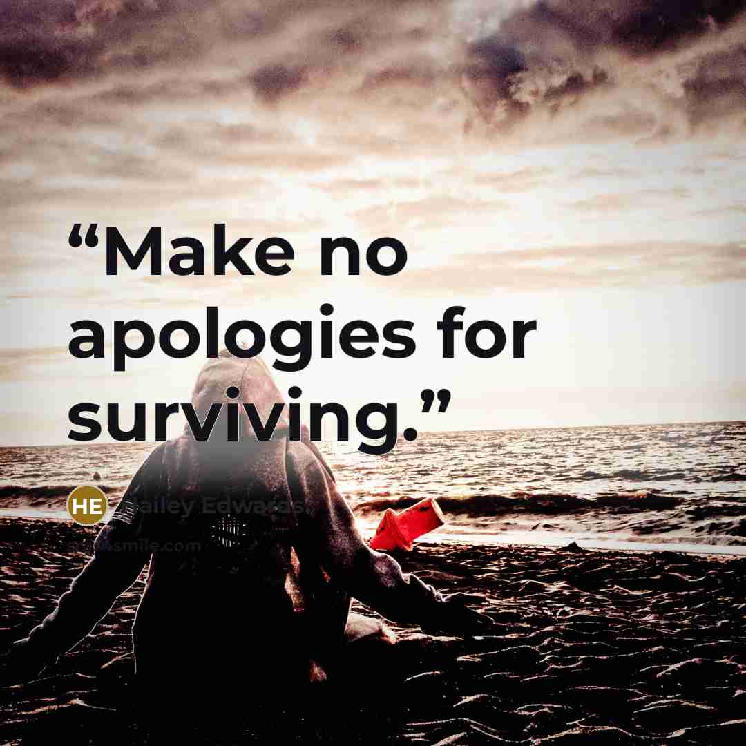 “Make no apologies for surviving.” quote by Hailey Edwards