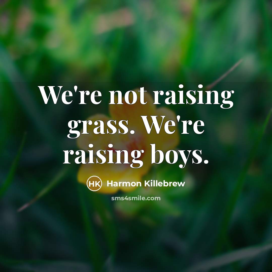 “We're not raising grass. We're raising boys.…” quote by Harmon Killebrew