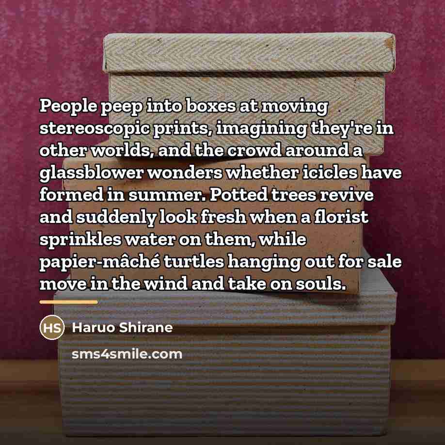 “People peep into boxes at moving stereoscopic prints, imagining they're…” quote by Haruo Shirane