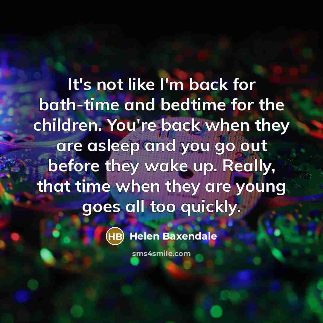 “It's not like I'm back for bath-time and bedtime for…” quote by Helen Baxendale