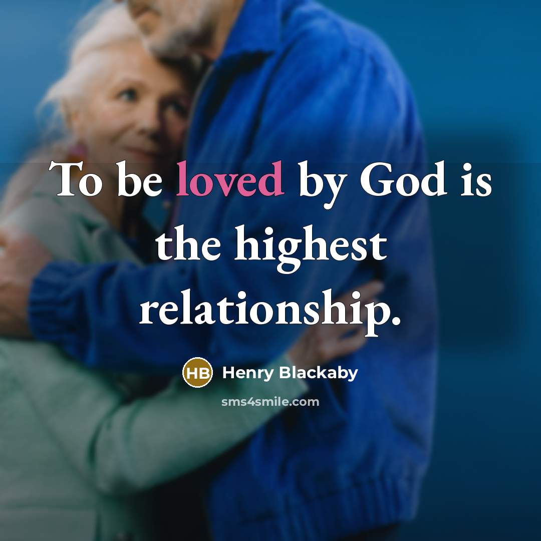 “To be loved by God is the highest relationship.…” quote by Henry Blackaby