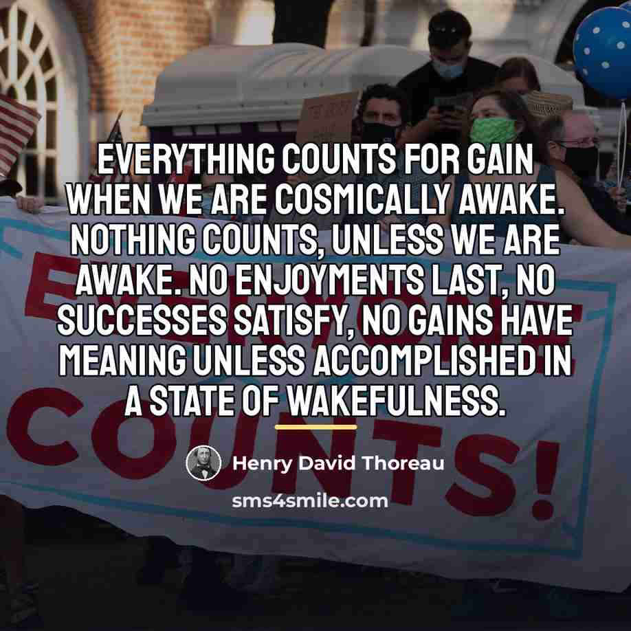 “Everything counts for gain when we are cosmically awake. Nothing…” quote by Henry David Thoreau