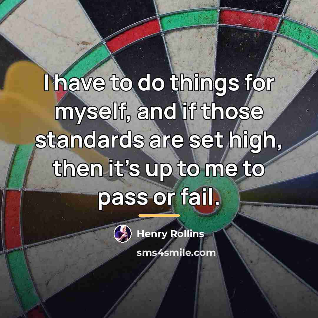 “I have to do things for myself, and if those…” quote by Henry Rollins