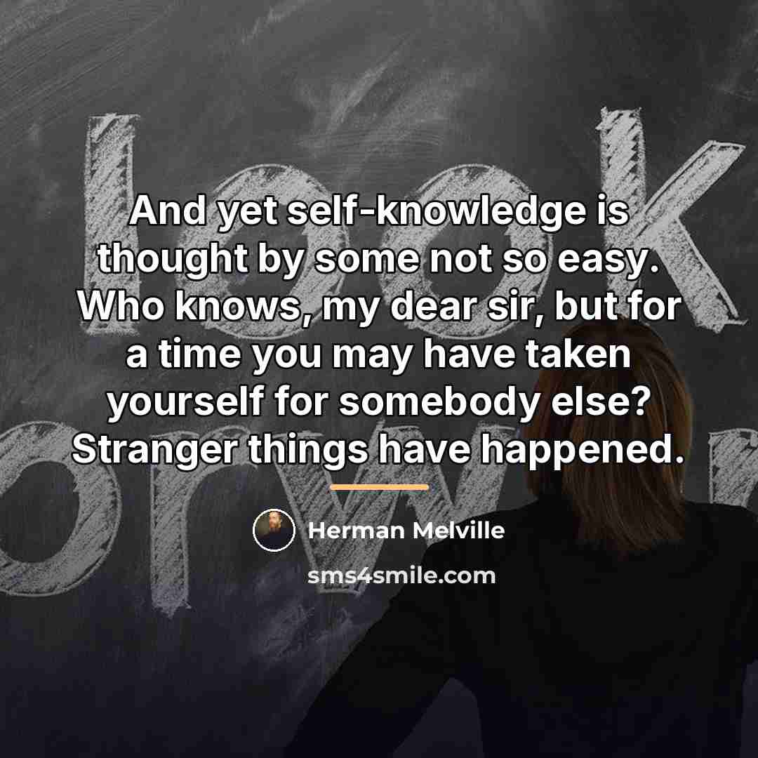 “And yet self-knowledge is thought by some not so easy.…” quote by Herman Melville