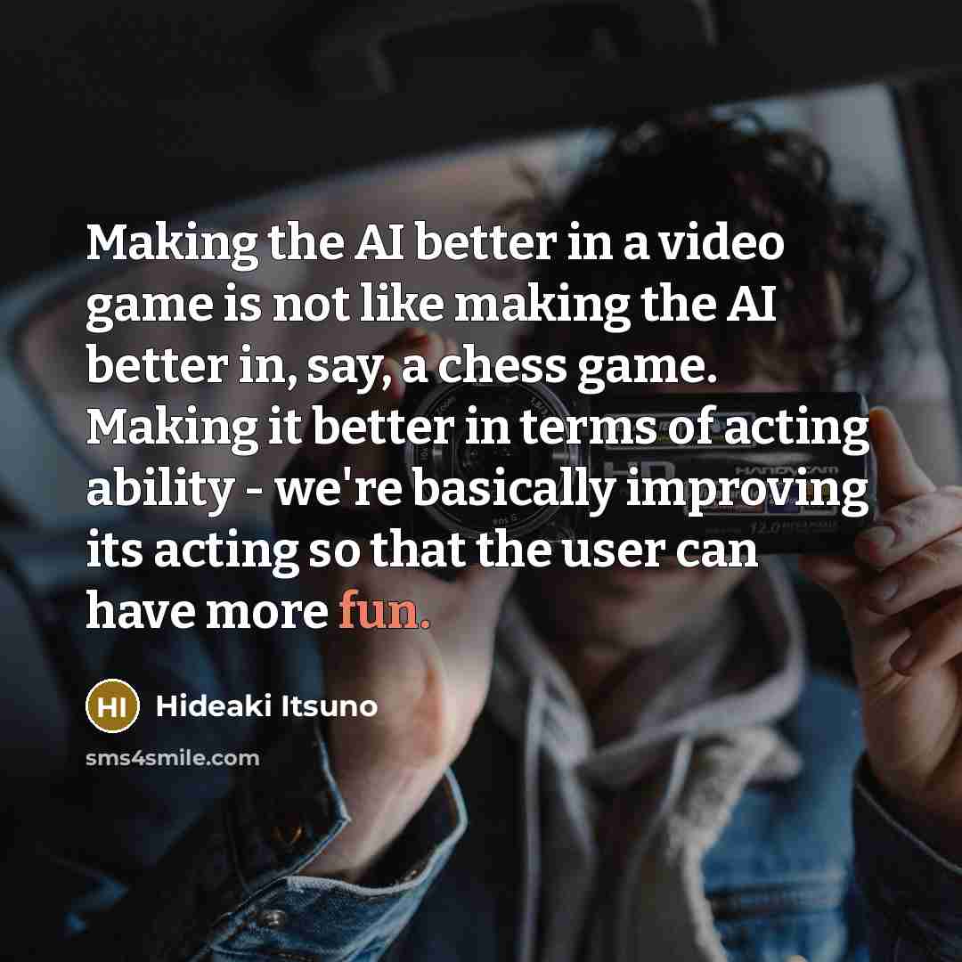 “Making the AI better in a video game is not…” quote by Hideaki Itsuno
