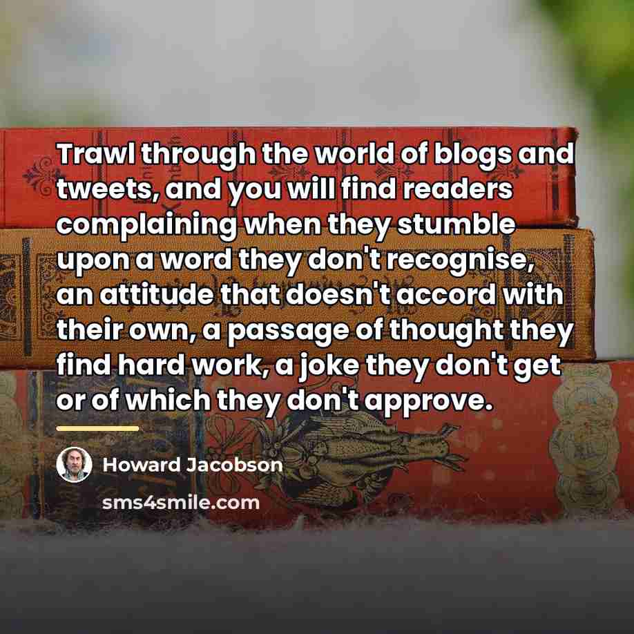 “Trawl through the world of blogs and tweets, and you…” quote by Howard Jacobson