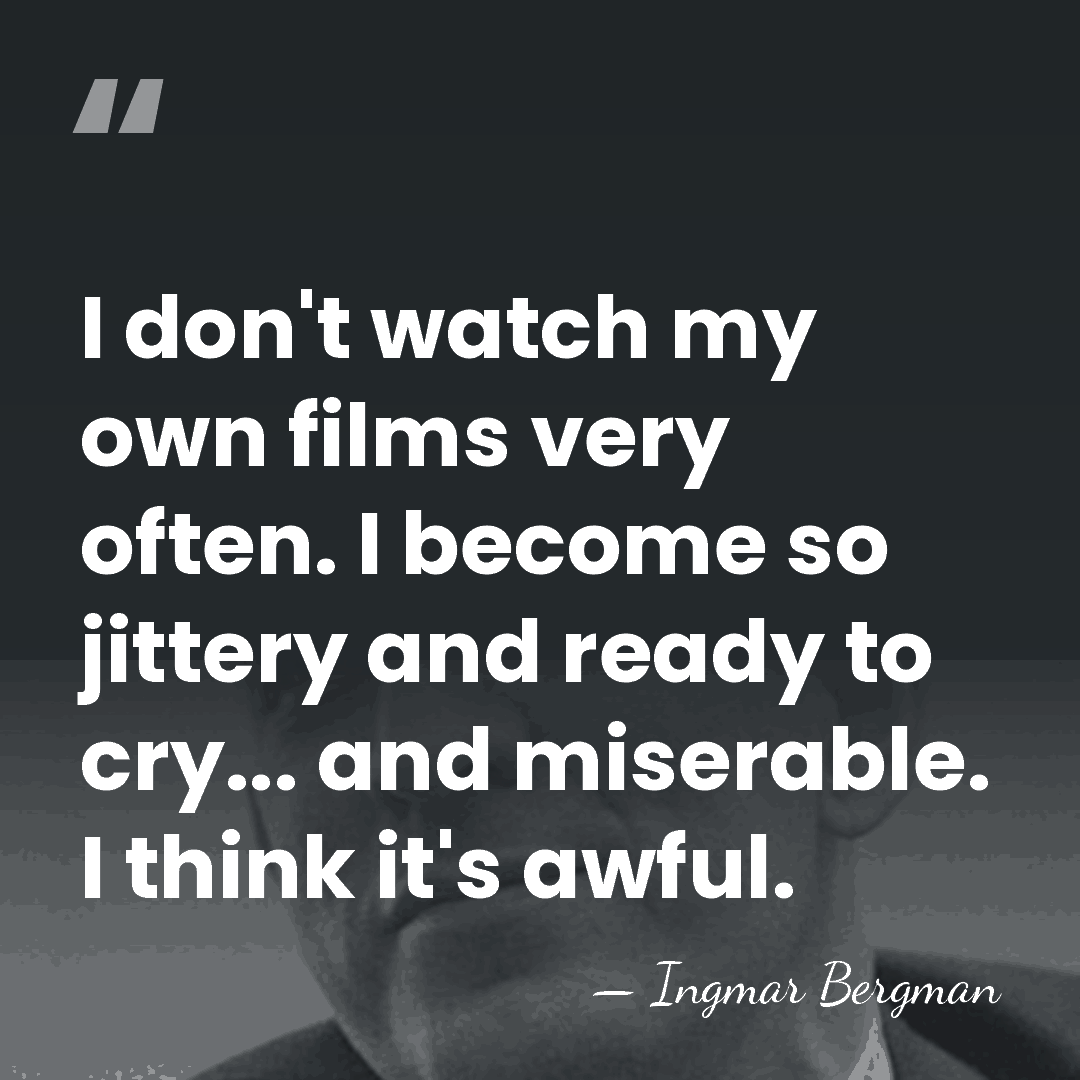 I don't watch my own films very often. I become so jittery&hellip; - Ingmar Bergman