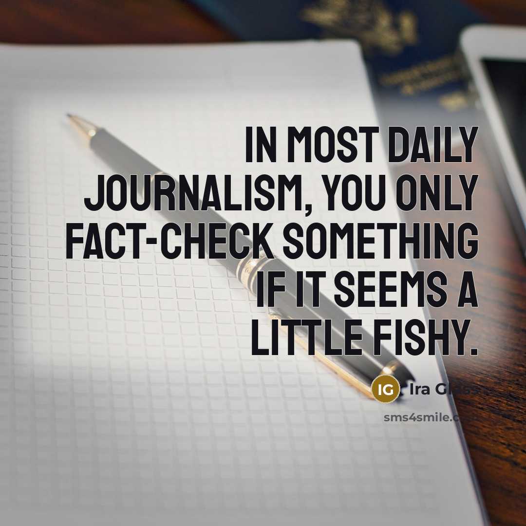 “In most daily journalism, you only fact-check something if it…” quote by Ira Glass
