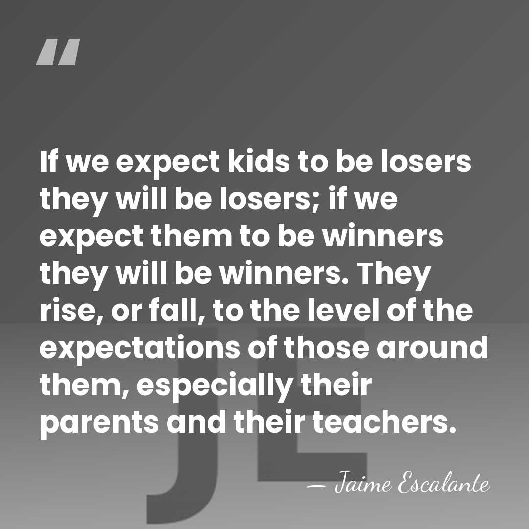 If we expect kids to be losers they will be losers; if&hellip; - Jaime Escalante