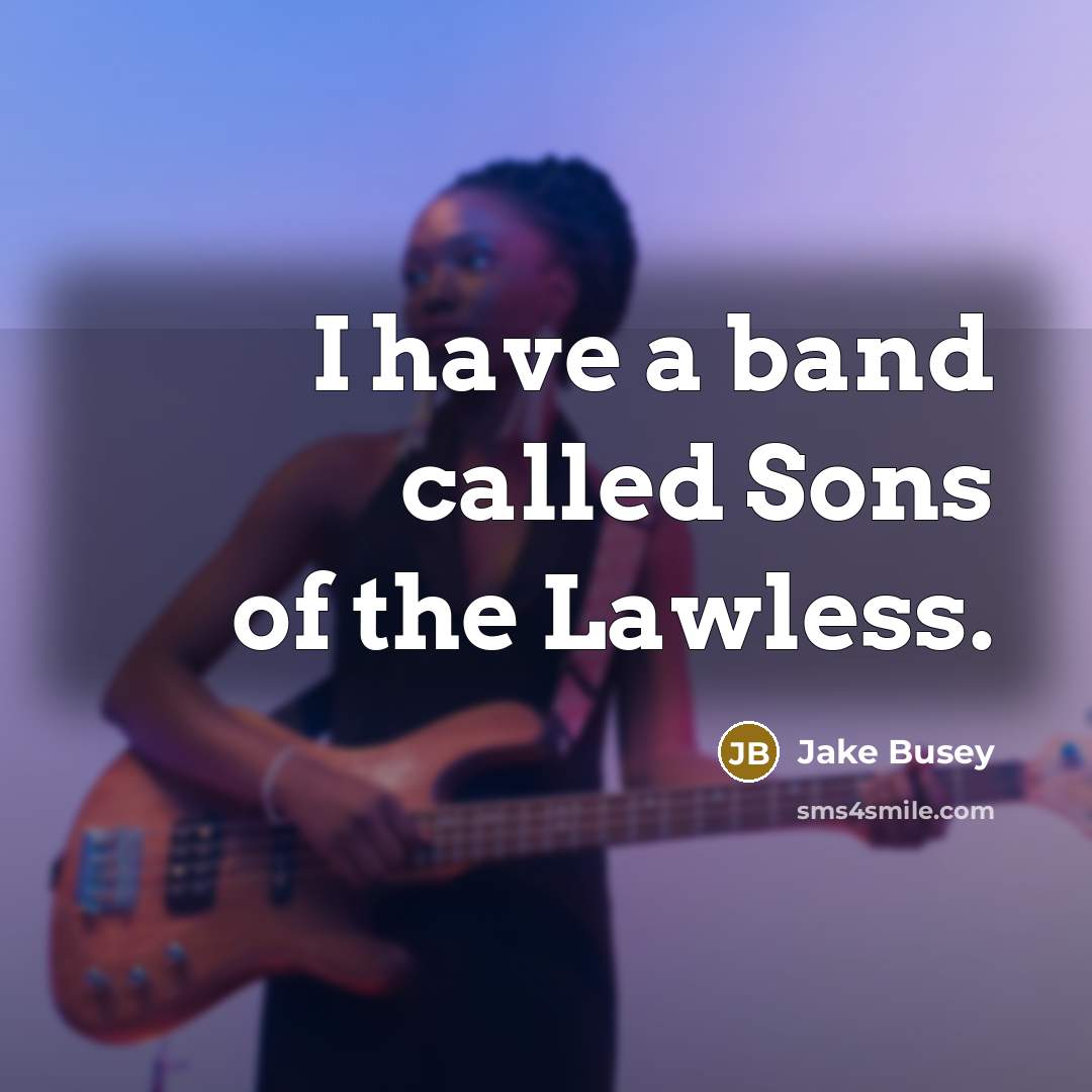 “I have a band called Sons of the Lawless.…” quote by Jake Busey