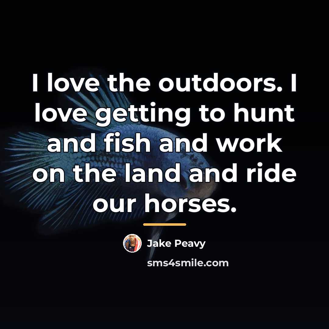 “I love the outdoors. I love getting to hunt and…” quote by Jake Peavy