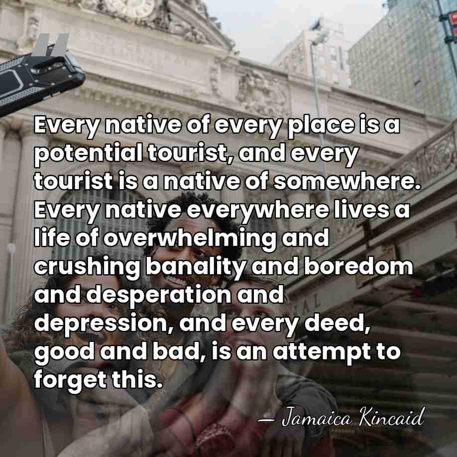 Every native of every place is a potential tourist, and every tourist&hellip; - Jamaica Kincaid