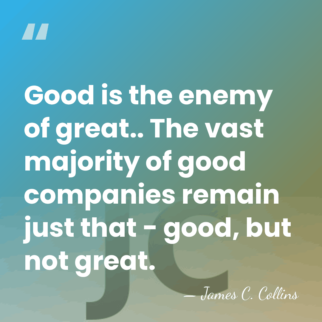 Good is the enemy of great.. The vast majority of good companies&hellip; - James C. Collins