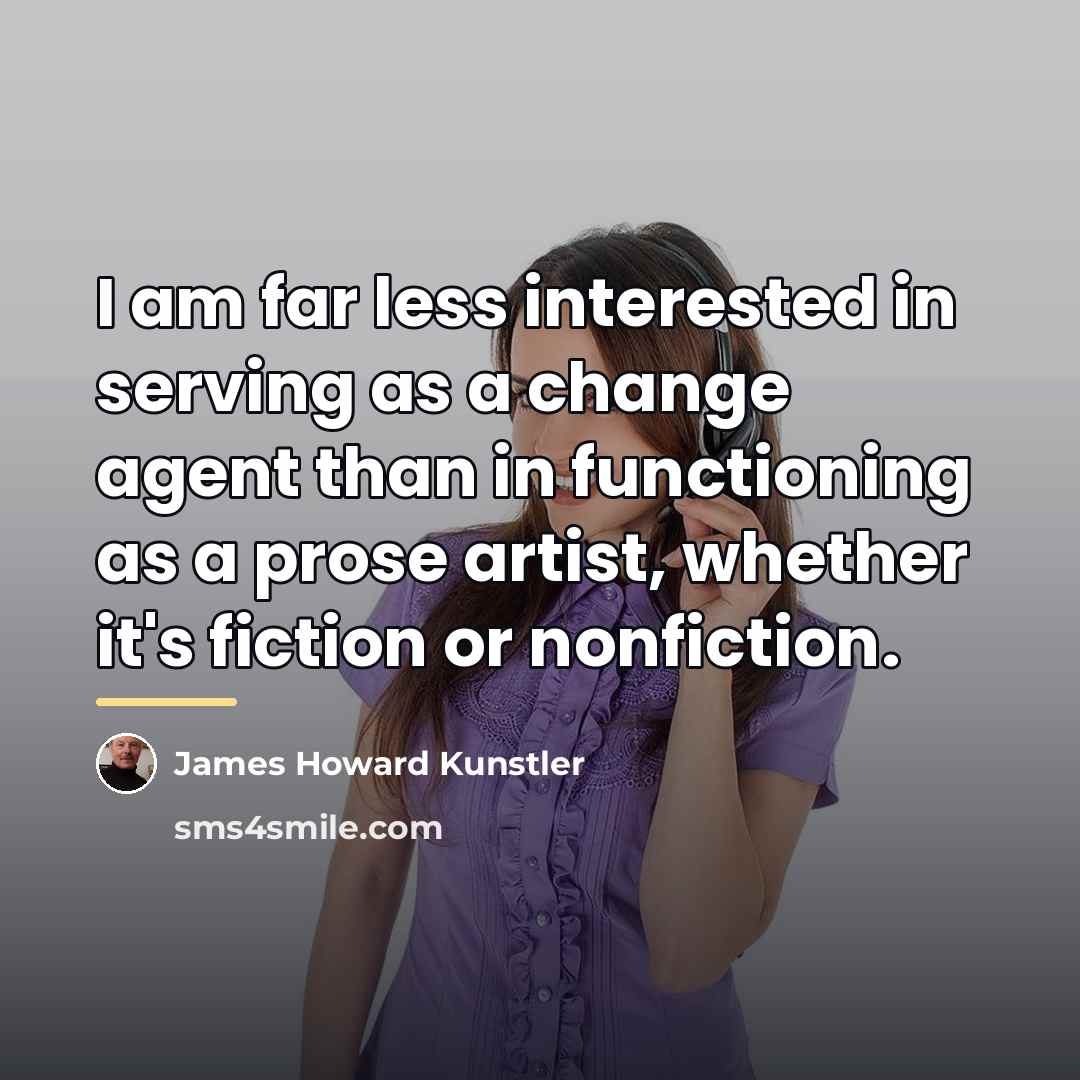 “I am far less interested in serving as a change…” quote by James Howard Kunstler