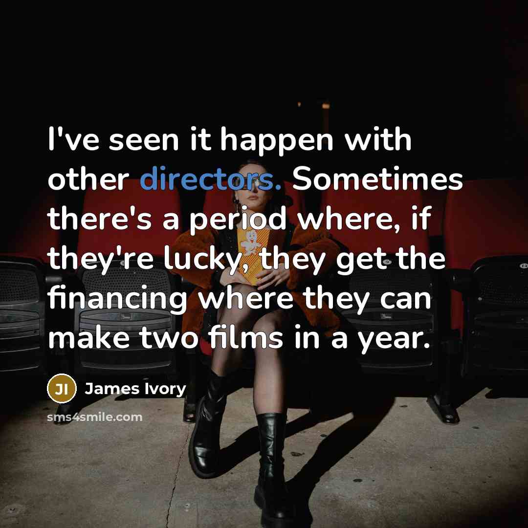 “I've seen it happen with other directors. Sometimes there's a…” quote by James Ivory