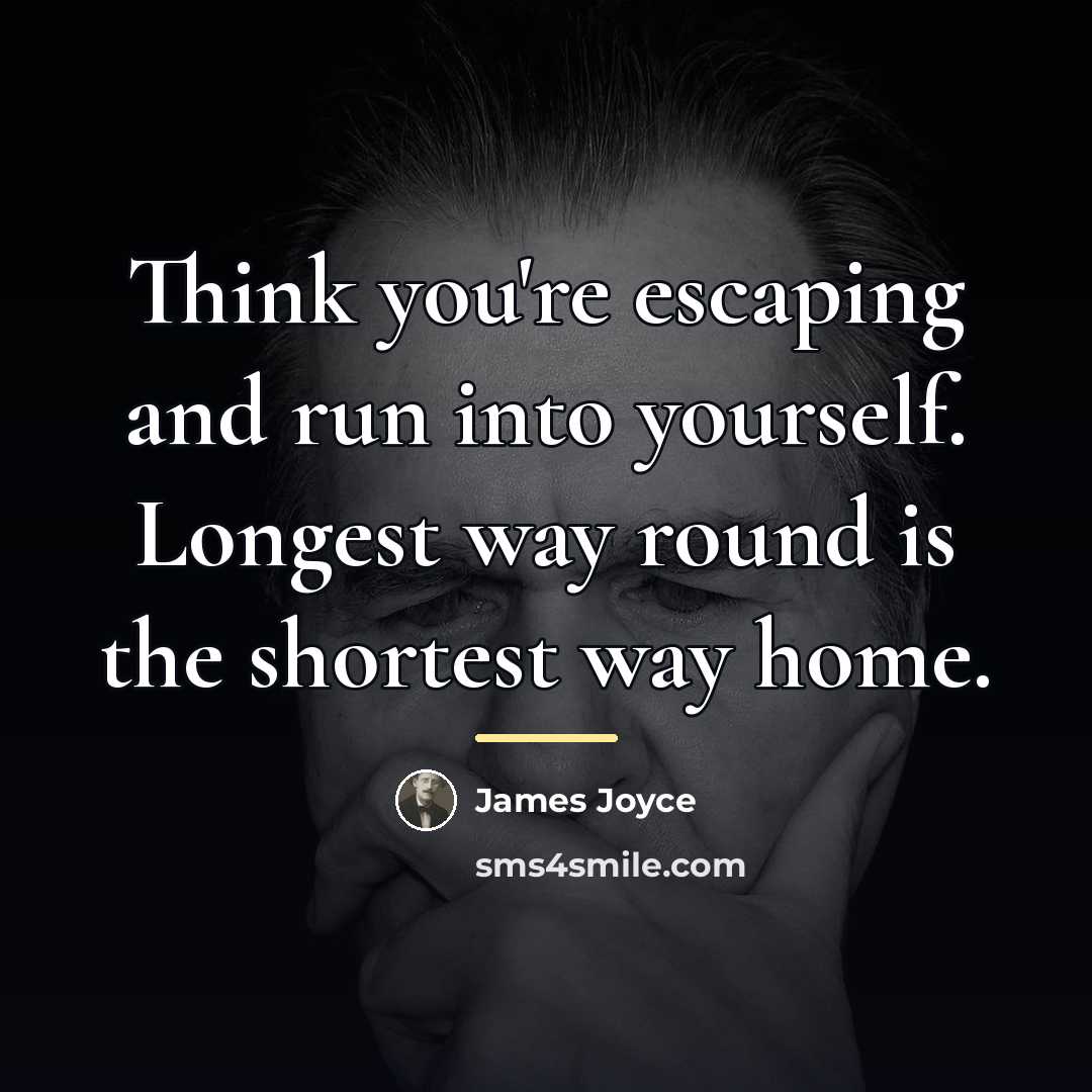 “Think you're escaping and run into yourself. Longest way round…” quote by James Joyce