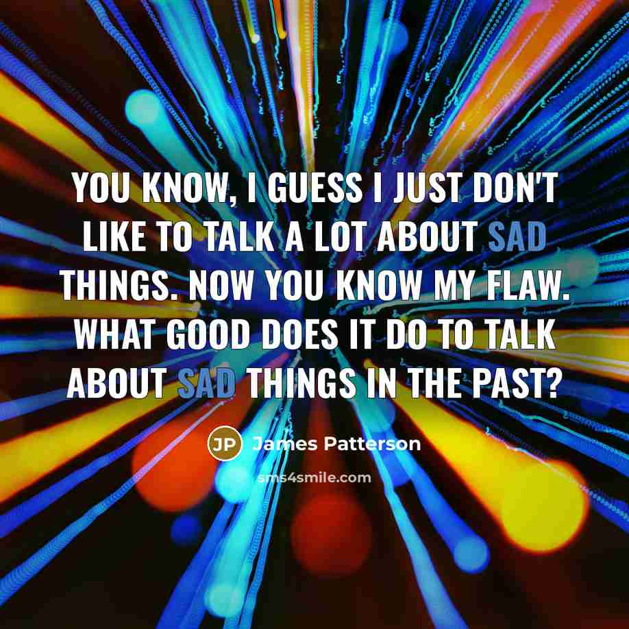 “You know, I guess I just don't like to talk…” quote by James Patterson