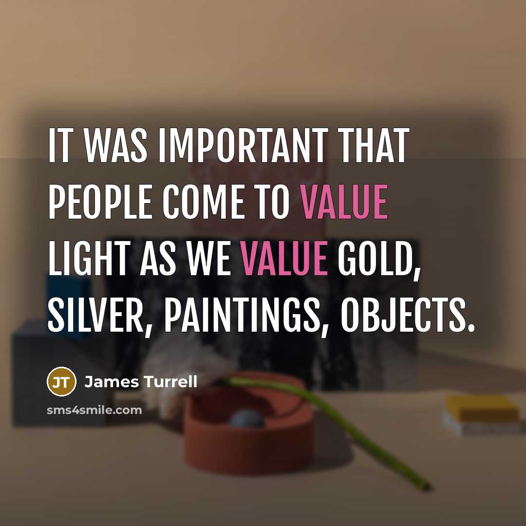 “It was important that people come to value light as…” quote by James Turrell