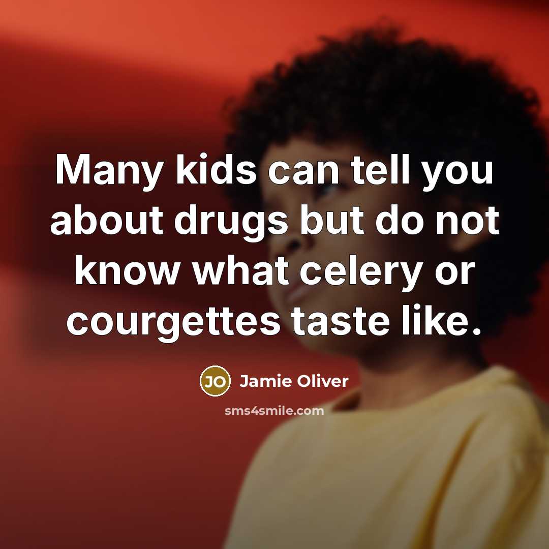 “Many kids can tell you about drugs but do not…” quote by Jamie Oliver