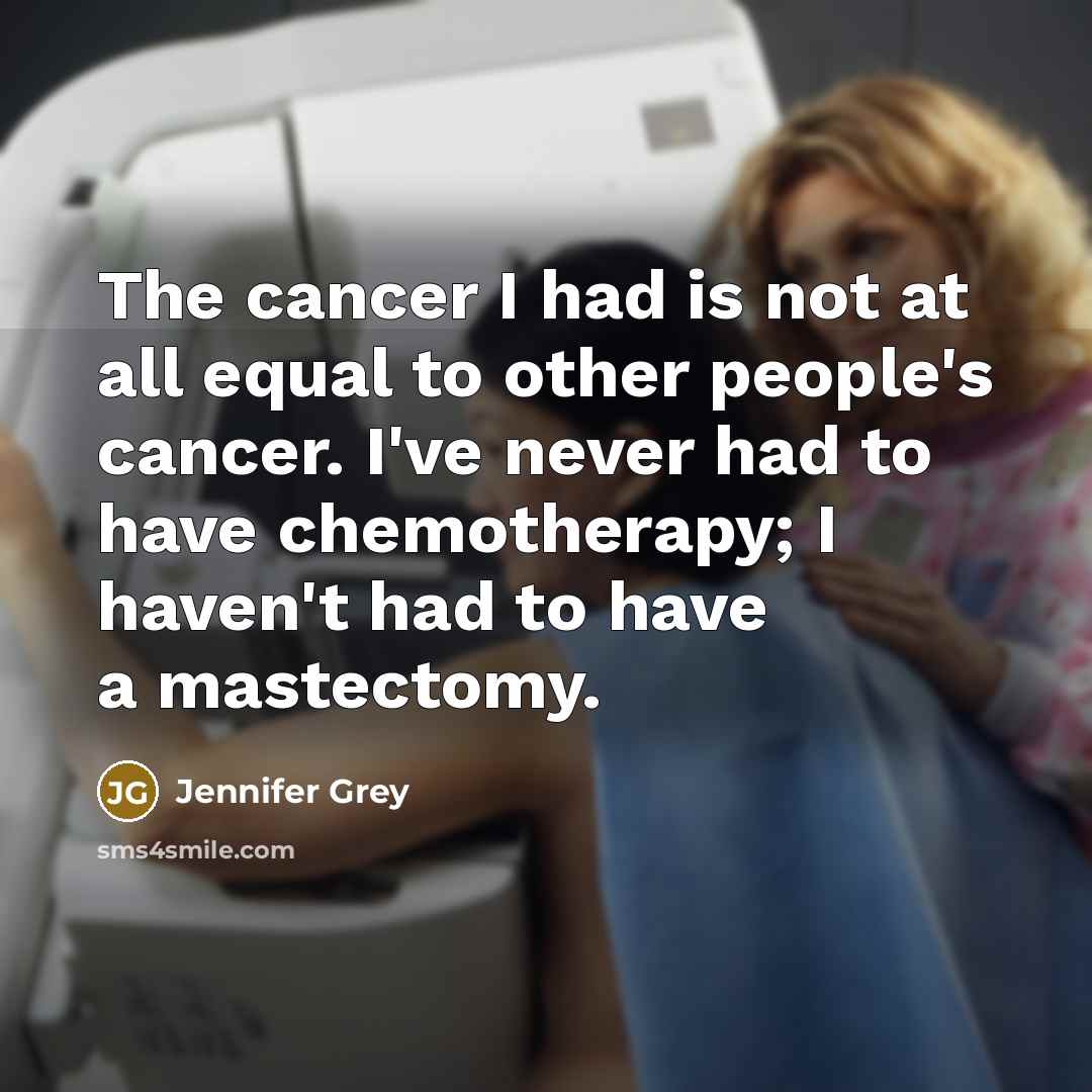 “The cancer I had is not at all equal to…” quote by Jennifer Grey