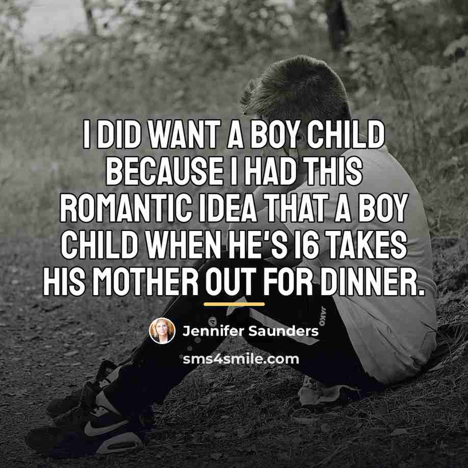 “I did want a boy child because I had this…” quote by Jennifer Saunders