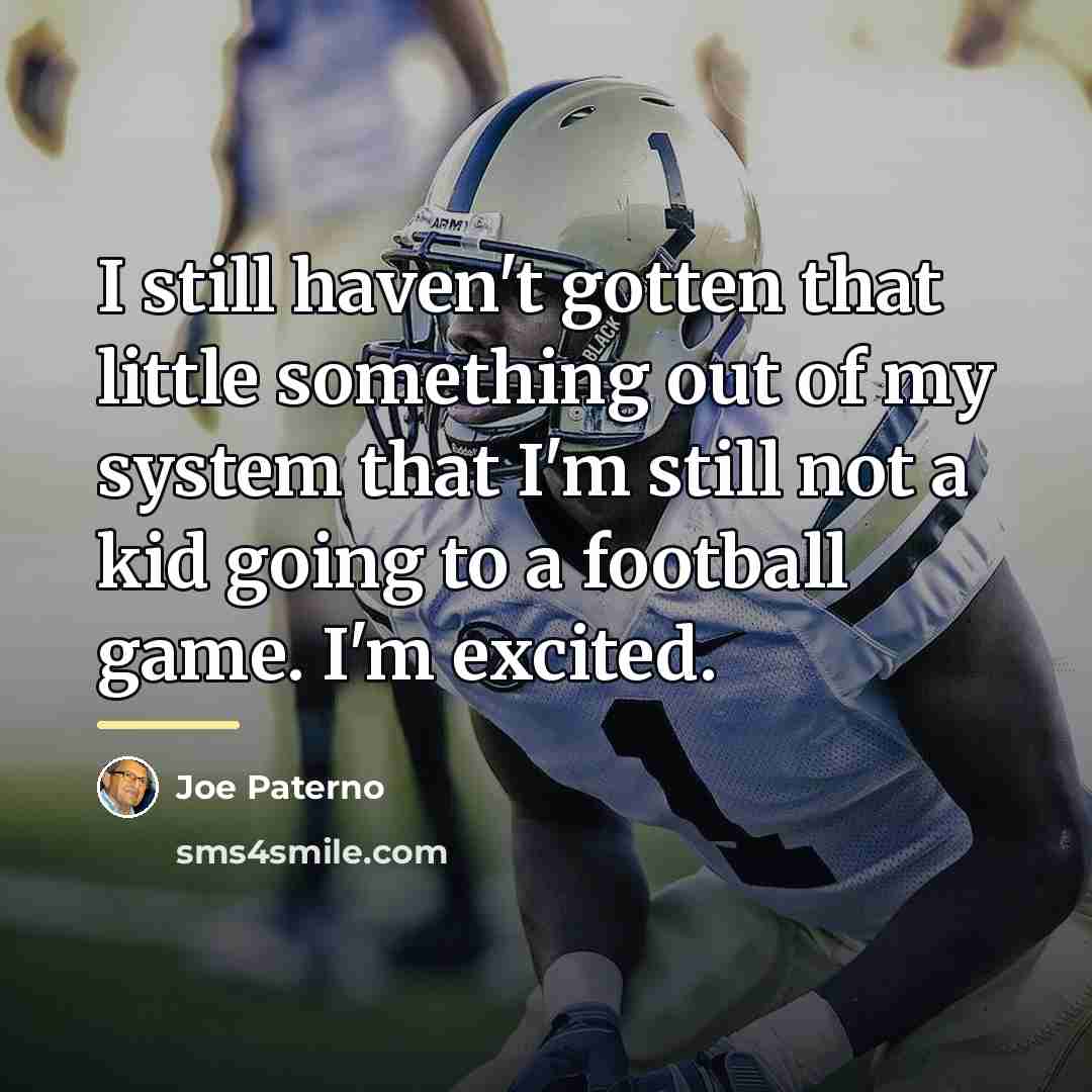 “I still haven't gotten that little something out of my…” quote by Joe Paterno