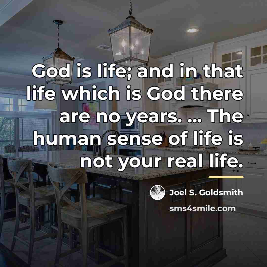 “God is life; and in that life which is God…” quote by Joel S. Goldsmith