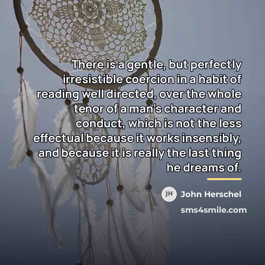 “There is a gentle, but perfectly irresistible coercion in a…” quote by John Herschel