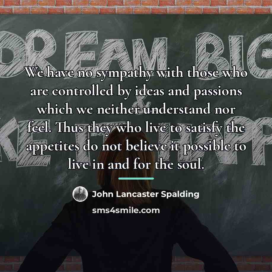 “We have no sympathy with those who are controlled by…” quote by John Lancaster Spalding