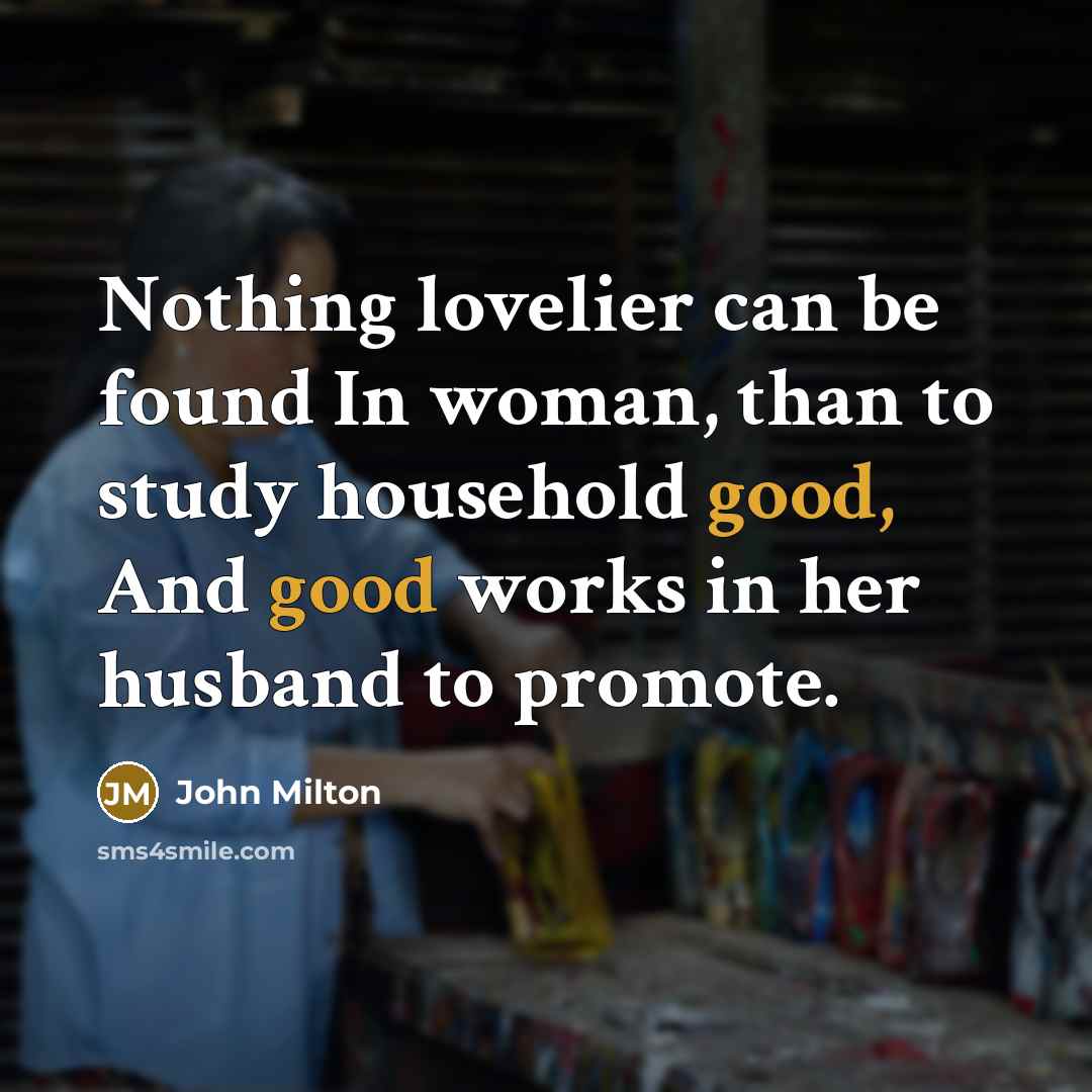 “Nothing lovelier can be found In woman, than to study…” quote by John Milton