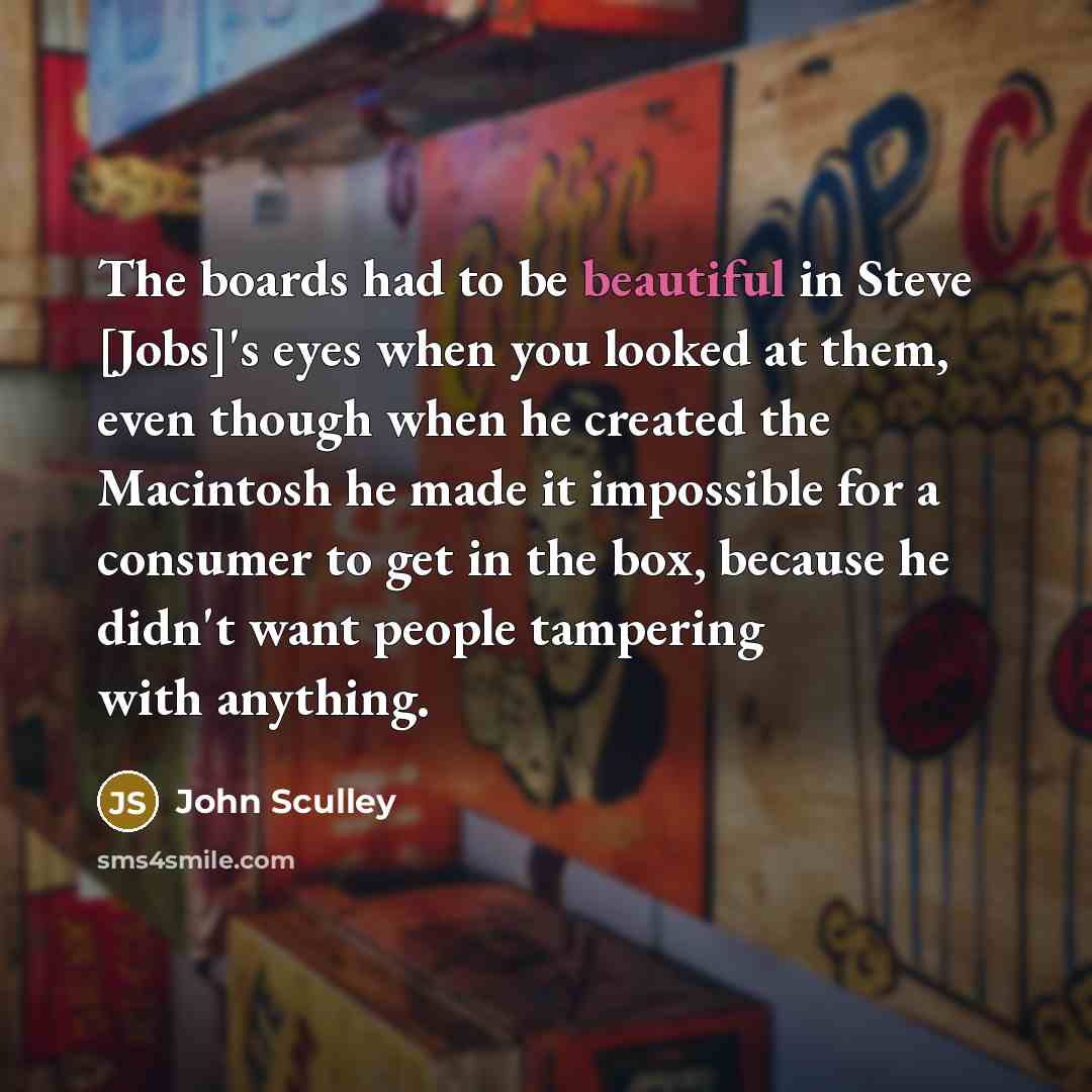 “The boards had to be beautiful in Steve [Jobs]'s eyes…” quote by John Sculley