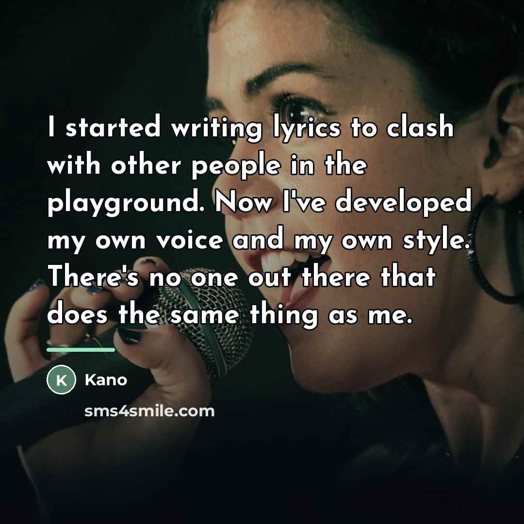 “I started writing lyrics to clash with other people in…” quote by Kano