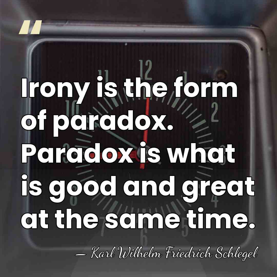 Irony is the form of paradox. Paradox is what is good and&hellip; - Karl Wilhelm Friedrich Schlegel