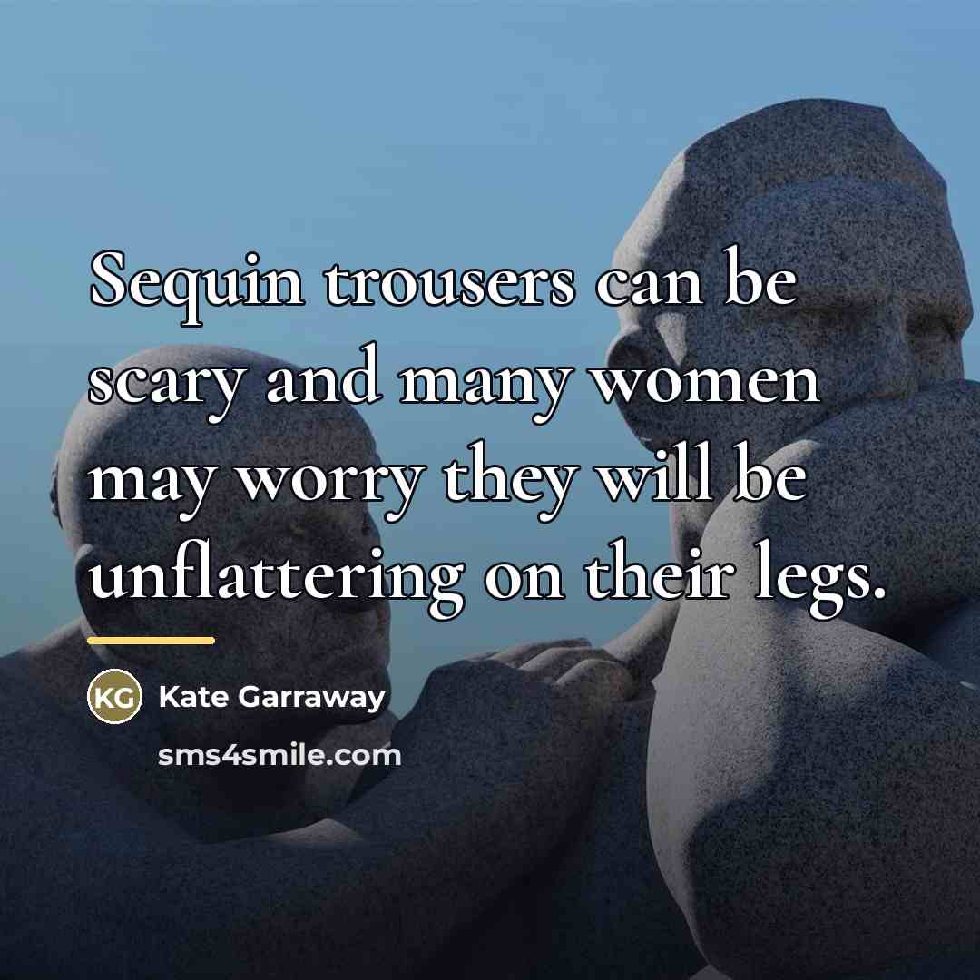 “Sequin trousers can be scary and many women may worry…” quote by Kate Garraway