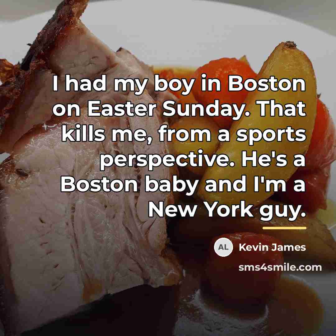 “I had my boy in Boston on Easter Sunday. That…” quote by Kevin James