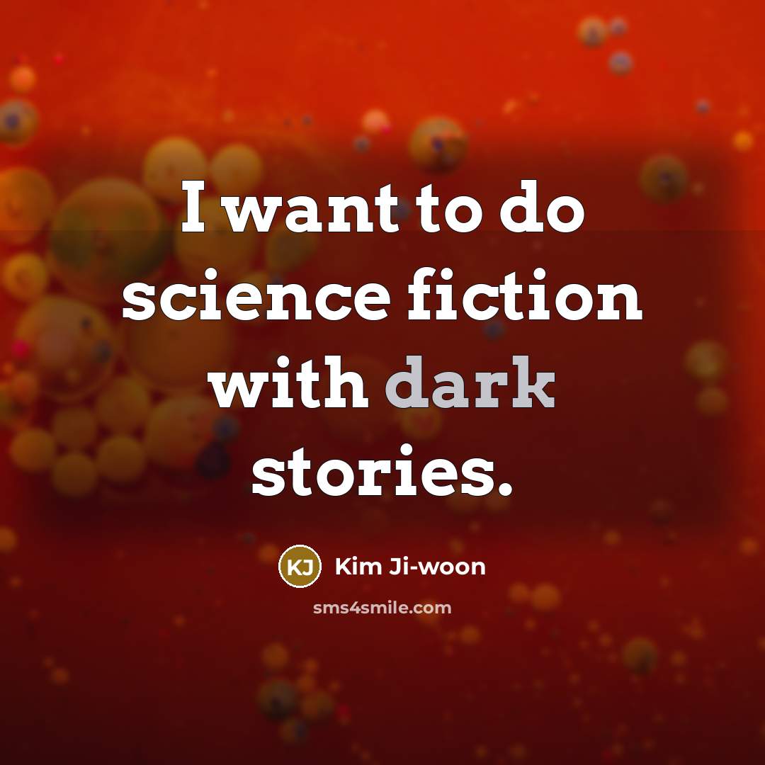 “I want to do science fiction with dark stories.…” quote by Kim Ji-woon