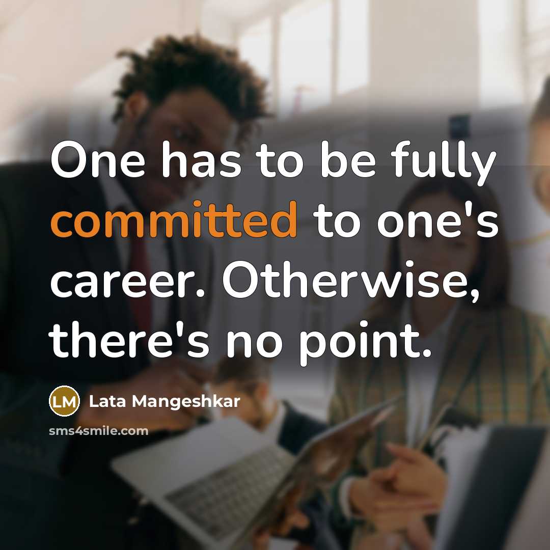 “One has to be fully committed to one's career. Otherwise,…” quote by Lata Mangeshkar