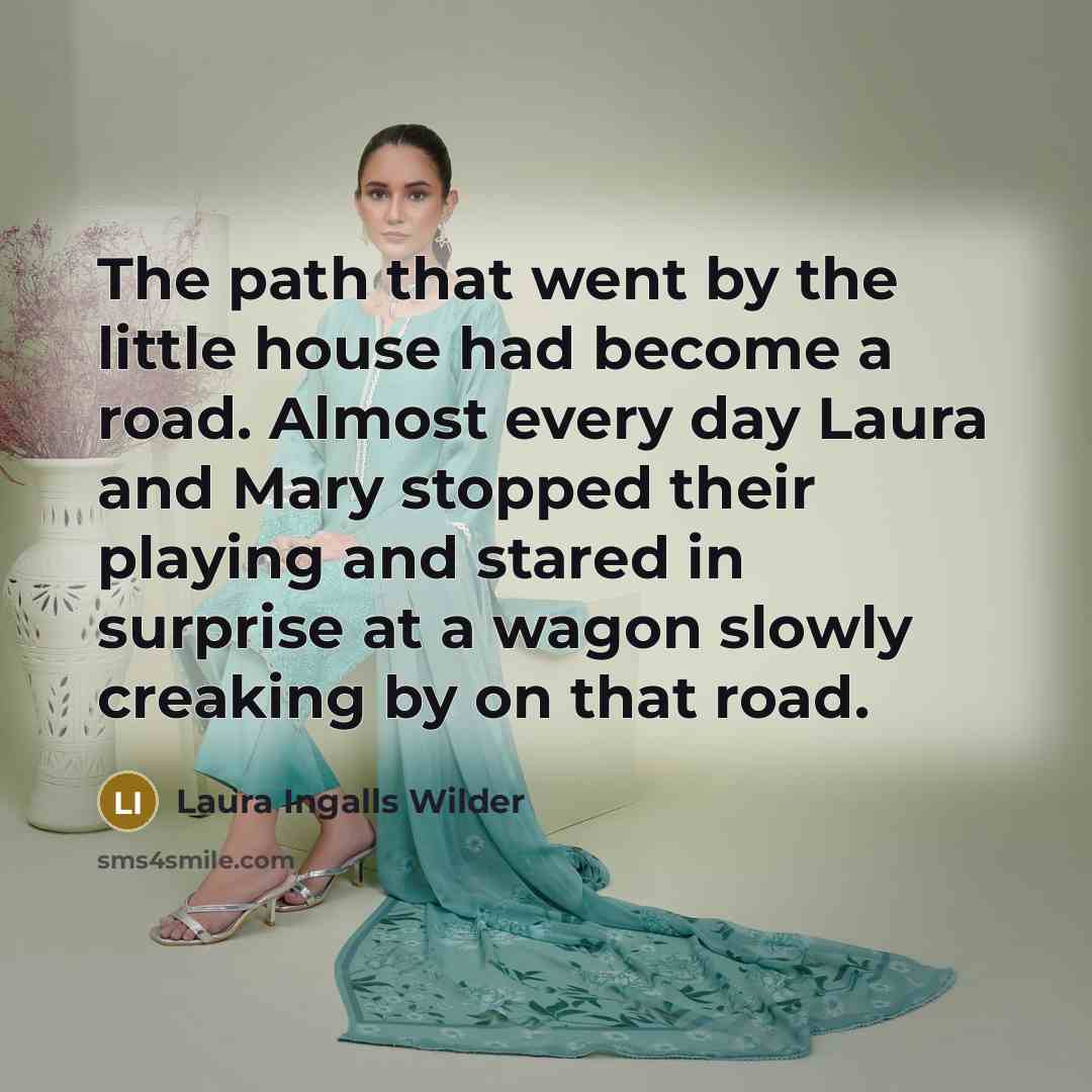 “The path that went by the little house had become…” quote by Laura Ingalls Wilder