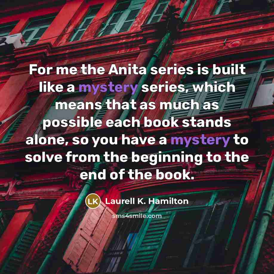 “For me the Anita series is built like a mystery…” quote by Laurell K. Hamilton