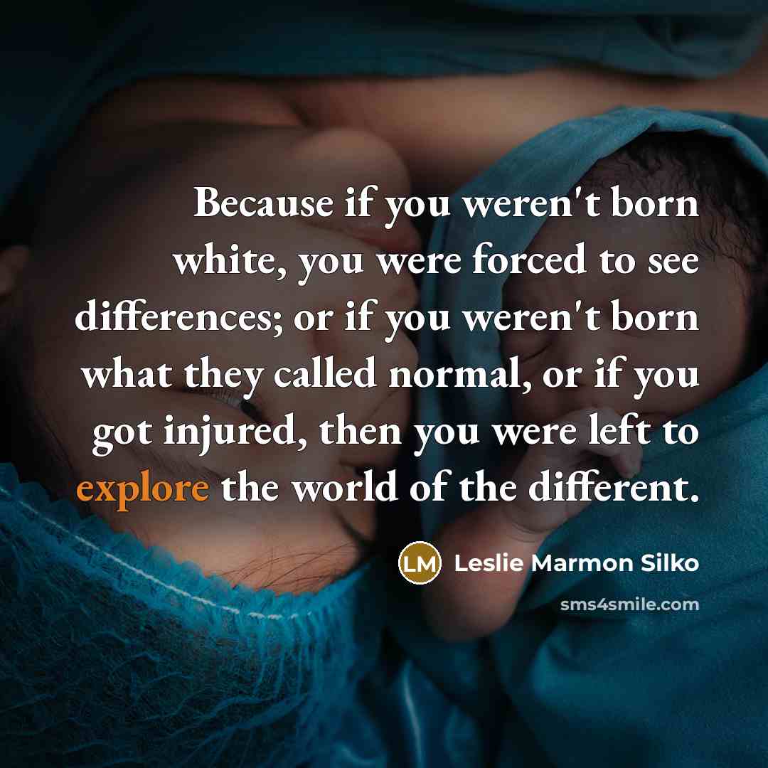 “Because if you weren't born white, you were forced to…” quote by Leslie Marmon Silko