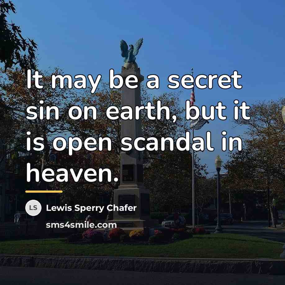 “It may be a secret sin on earth, but it…” quote by Lewis Sperry Chafer