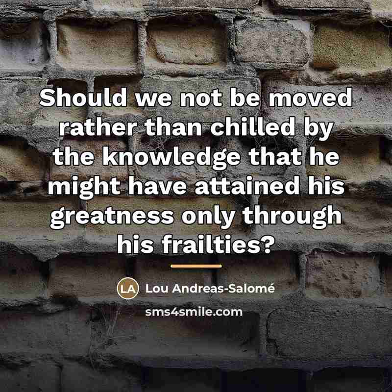 “Should we not be moved rather than chilled by the…” quote by Lou Andreas-Salomé