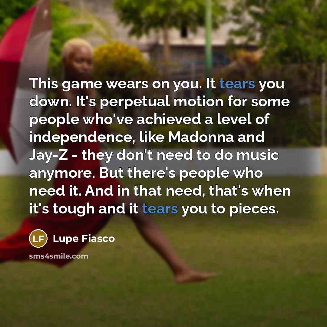 “This game wears on you. It tears you down. It's…” quote by Lupe Fiasco