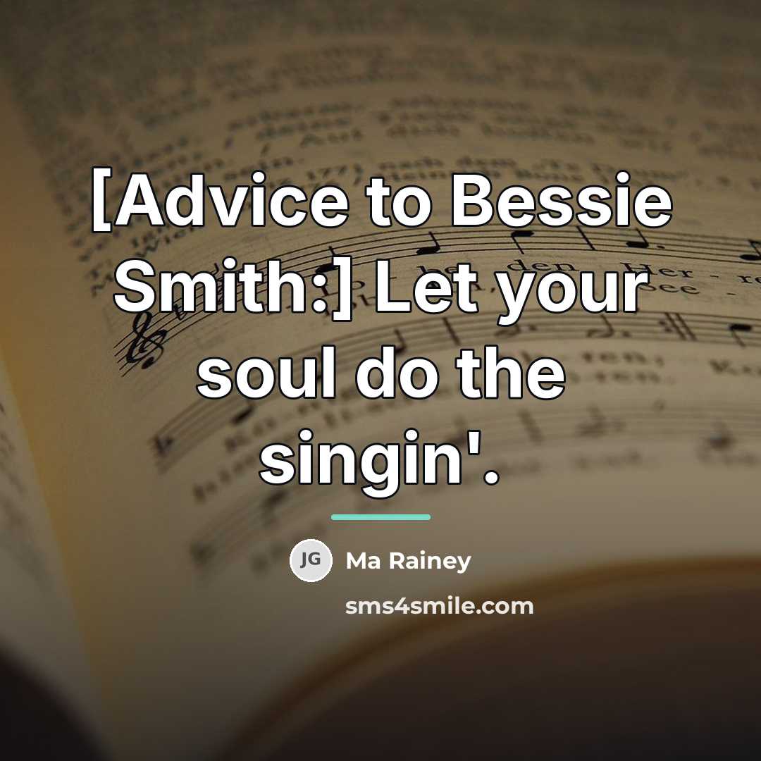 “[Advice to Bessie Smith:] Let your soul do the singin'.…” quote by Ma Rainey