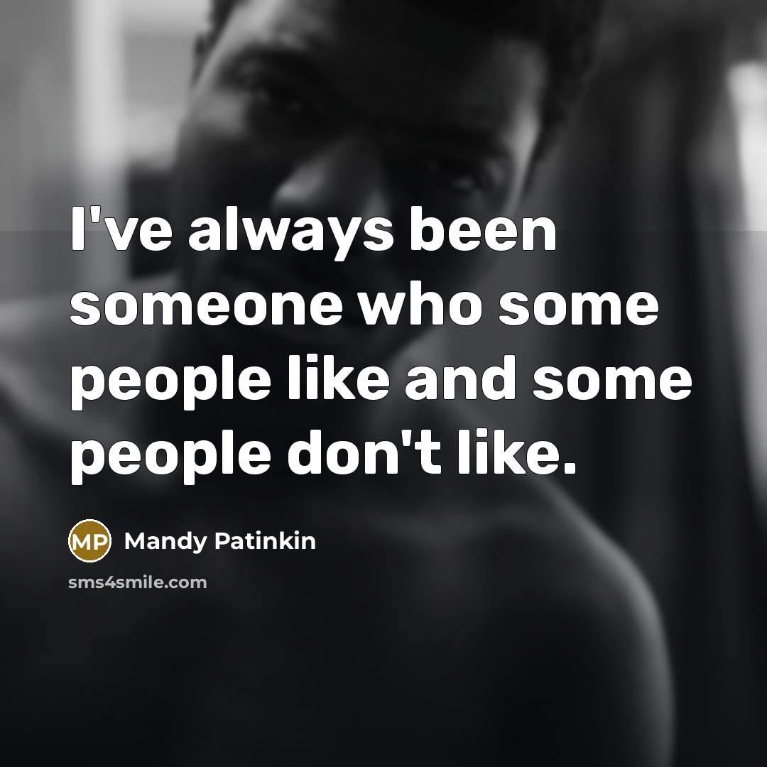 “I've always been someone who some people like and some…” quote by Mandy Patinkin