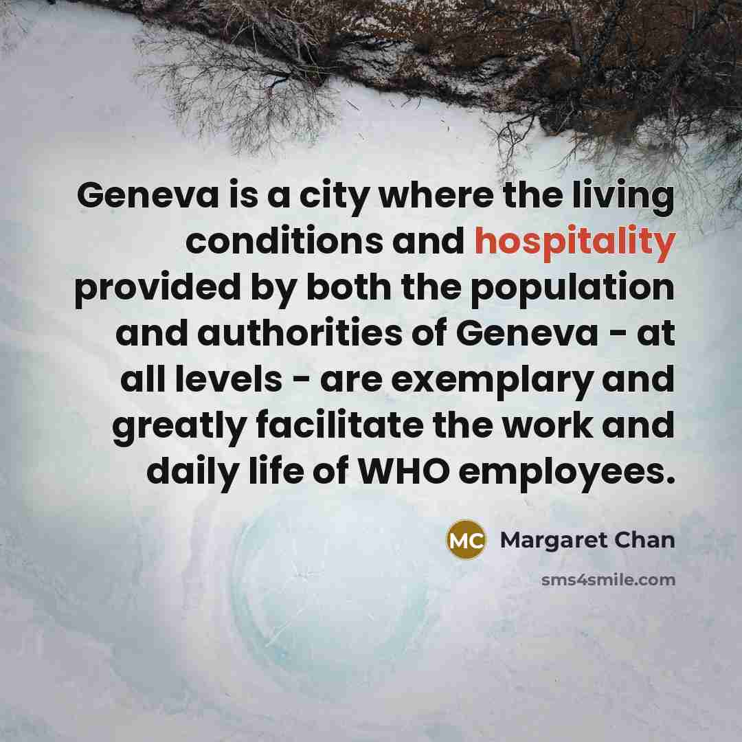 “Geneva is a city where the living conditions and hospitality…” quote by Margaret Chan