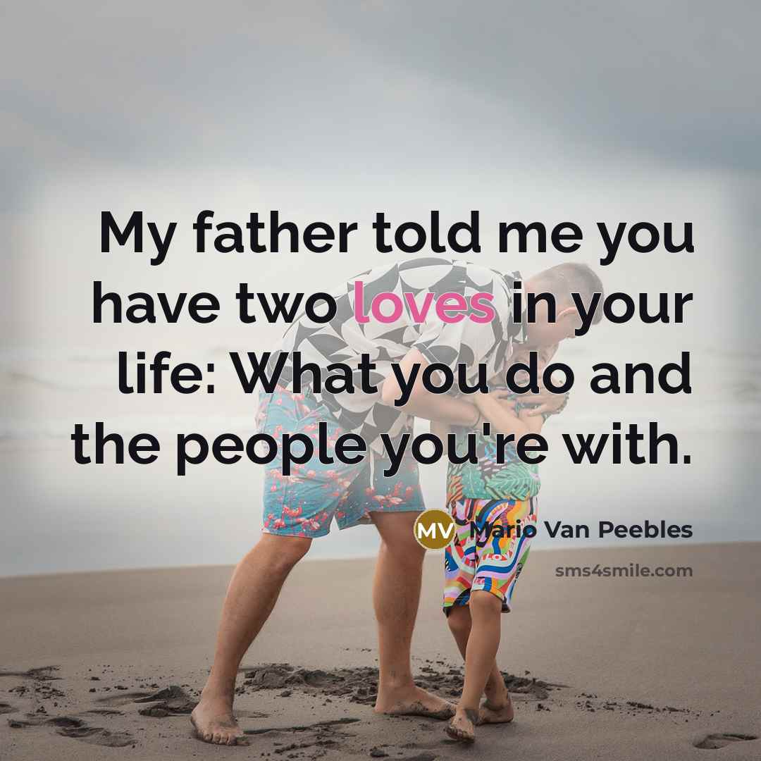 “My father told me you have two loves in your…” quote by Mario Van Peebles