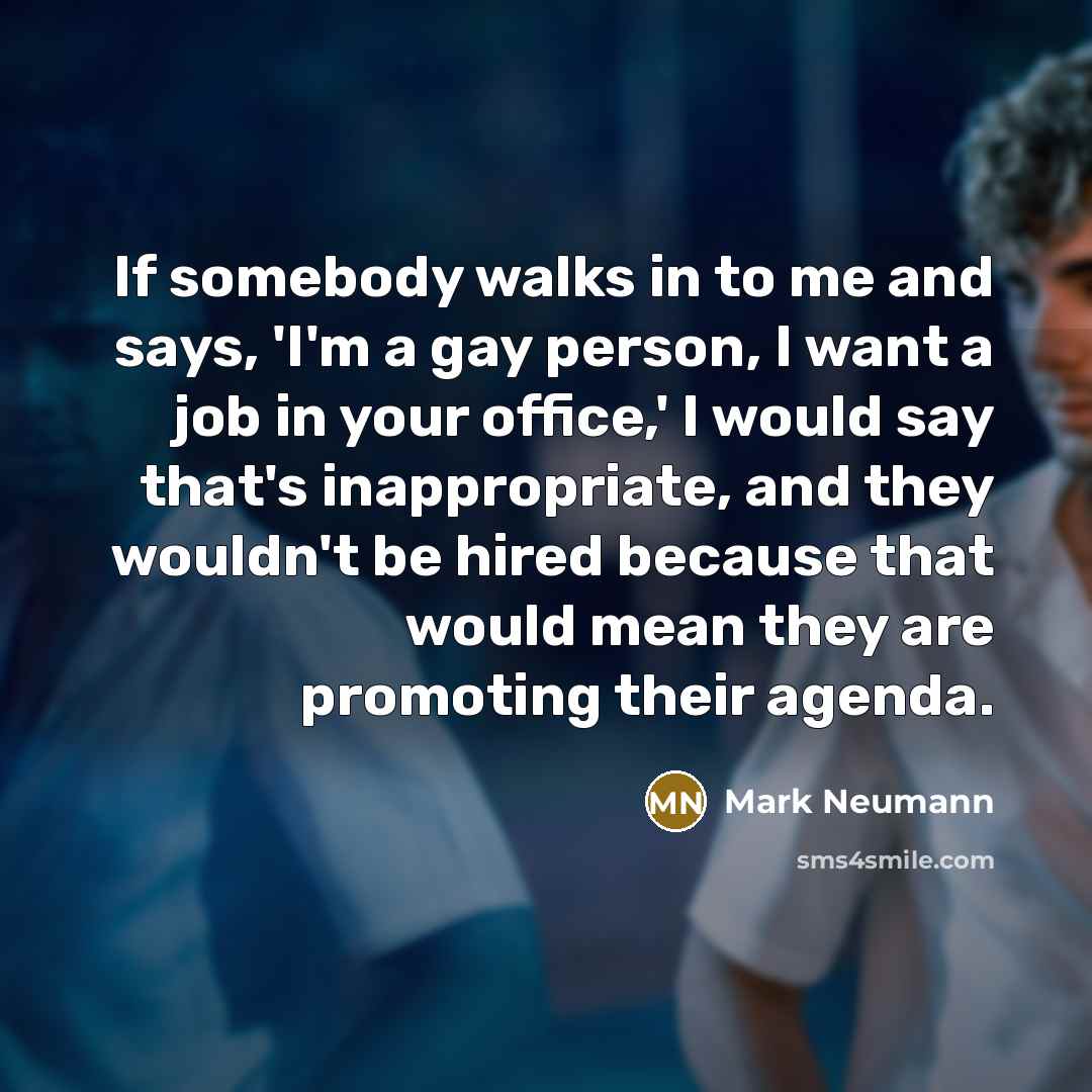 “If somebody walks in to me and says, 'I'm a…” quote by Mark Neumann