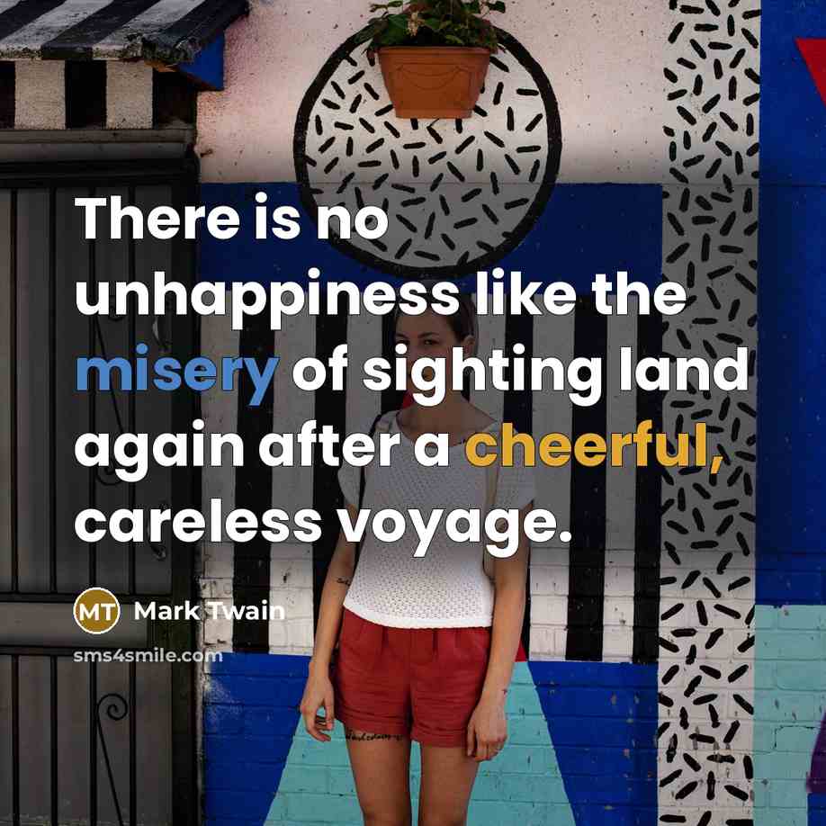“There is no unhappiness like the misery of sighting land…” quote by Mark Twain